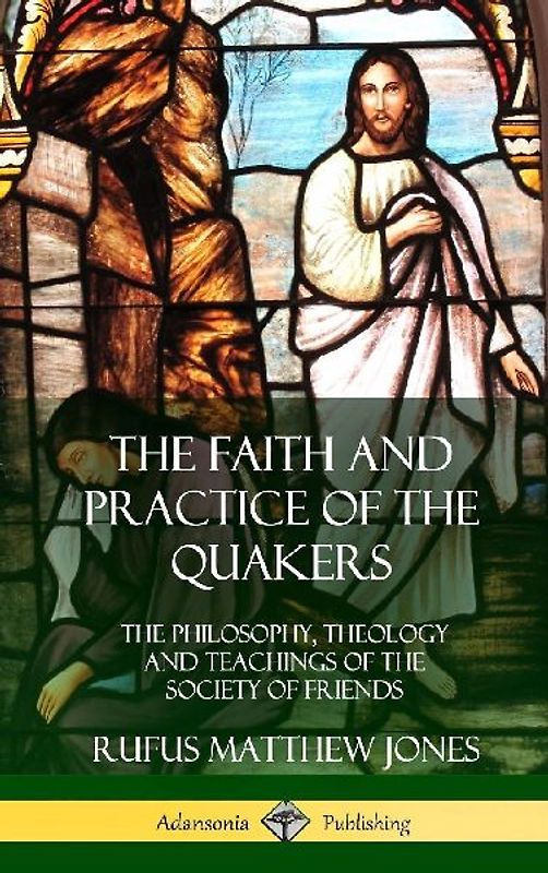 The Faith and Practice of the Quakers