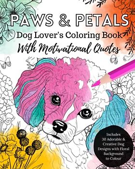 Paws & Petals: 30 Floral Canine Masterpieces for Adults
