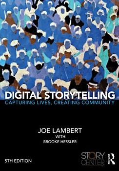 Digital Storytelling: Capturing Lives, Creating Community