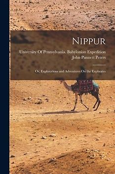 Nippur: Or, Explorations and Adventures On the Euphrates