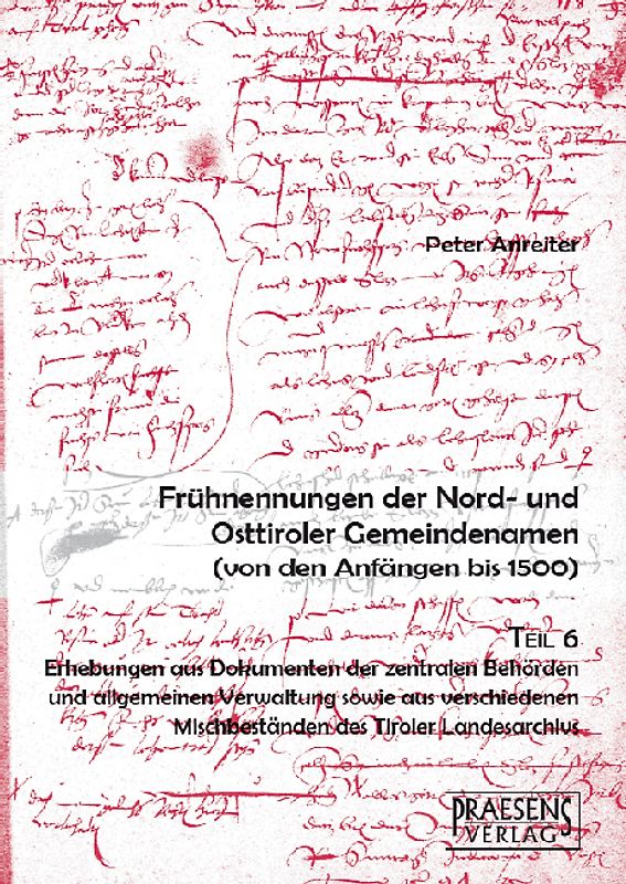 Frühnennungen der Nord- und Osttiroler Gemeindenamen. Von den Anfängen bis 1500 / Frühnennungen der Nord- und Osttiroler Gemeindenamen. Von den Anfängen bis 1500