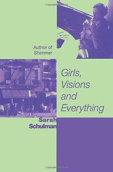 Girls, Visions, and Everything - Schulman, Sarah