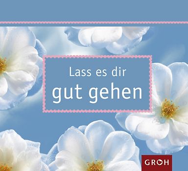 Lass es dir gut gehen