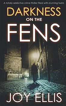 DARKNESS ON THE FENS a totally addictive crime thriller filled with stunning twists (DI Nikki Galena Series, Band 10)