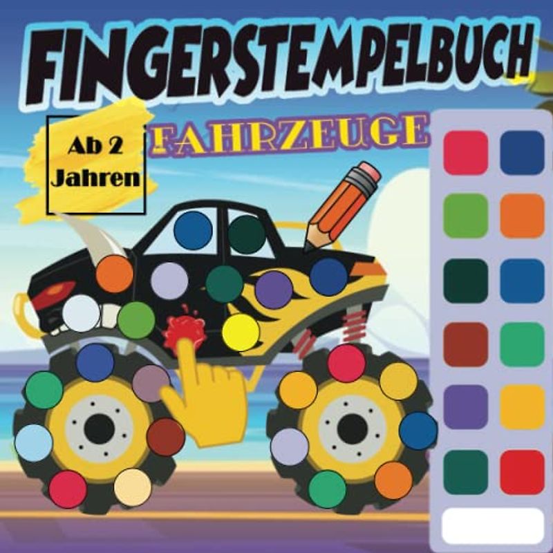 Fingerstempelbuch Ab 2 Jahren: Fahrzeuge - Fingerstempeln, Malen und Basteln. Fingerstempeln für Kinder ab 2. Fingerfarben Stempelbuch für Jungen und Mädchen.