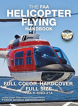 The FAA Helicopter Flying Handbook - Full Color, Hardcover, Full Size