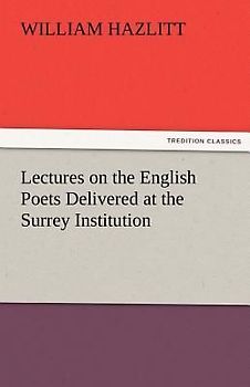 Lectures on the English Poets Delivered at the Surrey Institution