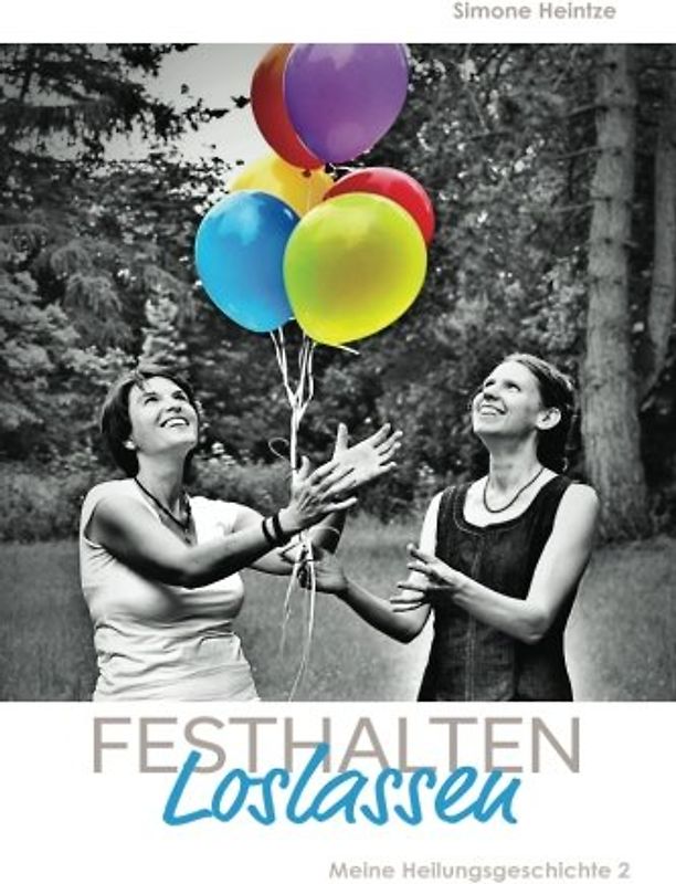 festhalten, loslassen: Meine Heilungsgeschichte 2 (Aufgeben? Niemals!, Band 2)