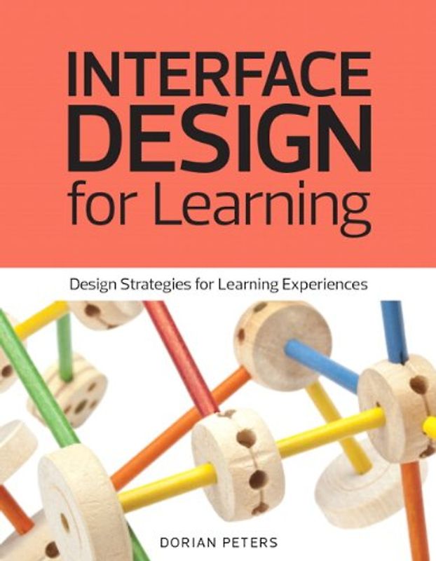 Interface Design for Learning Design Strategies for Learning Experiences (Voices That Matter)