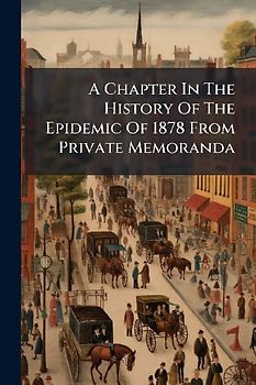A Chapter In The History Of The Epidemic Of 1878 From Private Memoranda