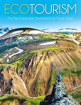 Eco Tourism: The Top 50 Sustainable Destinations to Travel Green