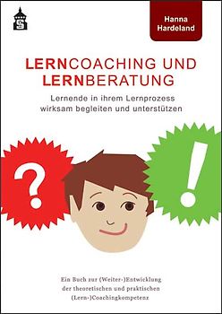 Lerncoaching und Lernberatung. Lernende in ihrem Lernprozess wirksam begleiten und unterstützen. Ein Buch zur (Weiter-)Entwicklung der theoretischen und praktischen (Lern-)Coachingkompetenz