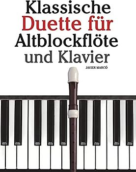 Klassische Duette für Altblockflöte und Klavier: Altblockflöte für Anfänger. Mit Musik von Brahms, Handel, Vivaldi und anderen Komponisten