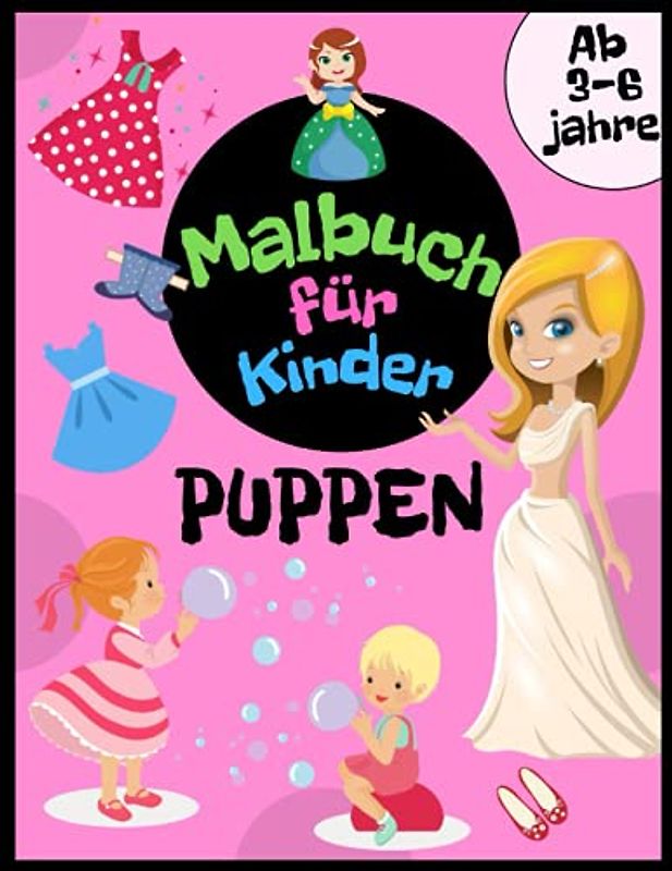 Puppen Malbuch für Kinder ab 3-6 jahre: Prinzessinnen, Kleider, Babypuppen, Kleidung und vieles mehr, damit Mädchen kritzeln und färben können. Aufgabenheft für Mädchen.