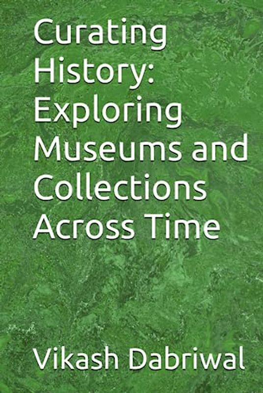 Curating History: Exploring Museums and Collections Across Time