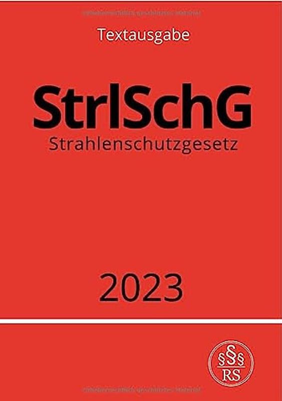 Strahlenschutzgesetz - StrlSchG 2023