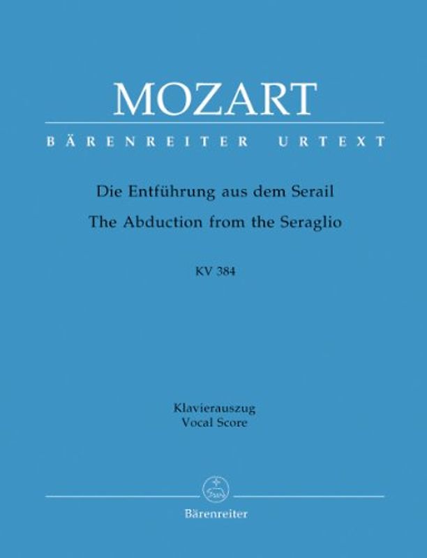 Die Entführung aus dem Serail KV 384 Deutsches Singspiel in drei Aufzügen. Klavierauszug vokal, Urtextausgabe. BÄRENREITER URTEXT