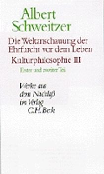 Die Weltanschauung der Ehrfurcht vor dem Leben. Kulturphilosophie III
