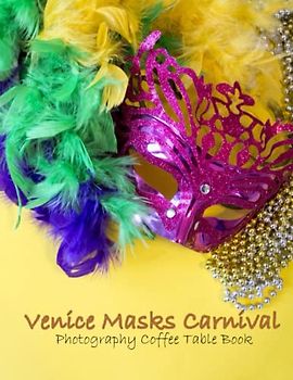 Venice Mask Carnival Photography Coffee Table Book: Venice Mask Carnival Photography Coffee Table Book for All: An Amazing Group Of Pictures For ... Images (8.5"*11") Paperback March 28,2023 .