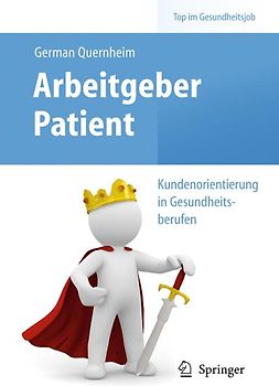Arbeitgeber Patient - Kundenorientierung in Gesundheitsberufen