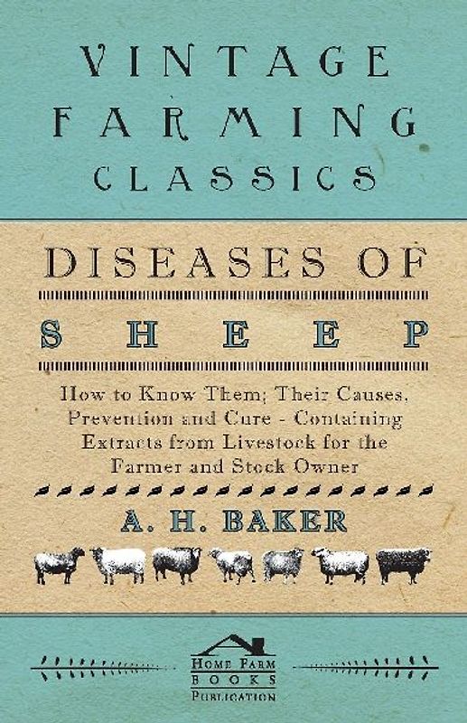Diseases of Sheep - How to Know Them; Their Causes, Prevention and Cure - Containing Extracts from Livestock for the Farmer and Stock Owner