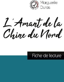 L'Amant de la Chine du Nord de Marguerite Duras (fiche de lecture et analyse complète de l'oeuvre)