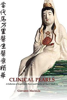 Clinical Pearls: A Collection of Insights into the Theory and Practice of Chinese Medicine