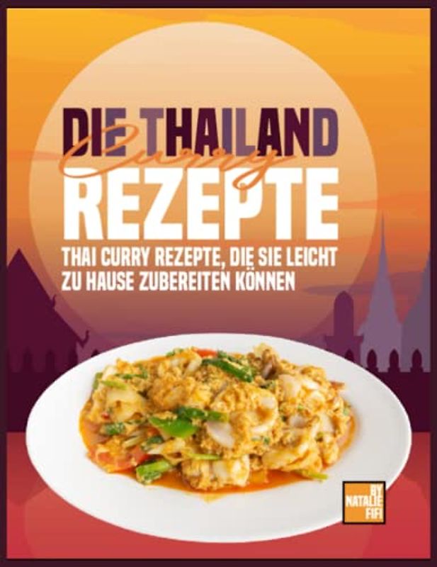 Die Thailand Curry Rezepte: Thai Curry Rezepte, Die Sie Leicht Zu Hause Zubereiten Können