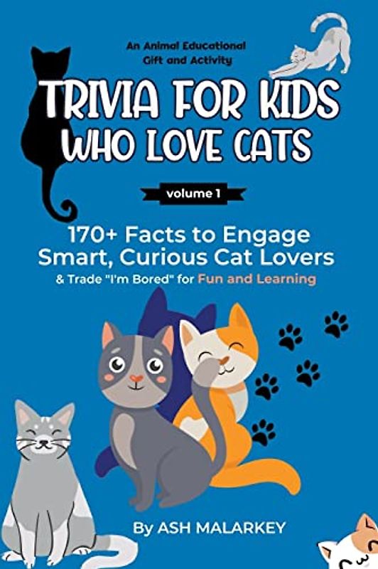 Trivia For Kids Who Love Cats: 170+ Facts to Engage Smart, Curious Cat Lovers & Trade "I'm Bored" for Fun and Learning | An Animal Educational Gift and Activity (Curious Cat Collection)