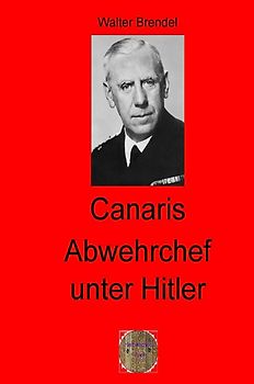 Zeitgeschichte / Canaris Abwehrchef unter Hitler