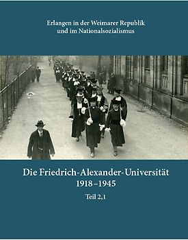 Die Friedrich-Alexander-Universität 1918-1945, Teil 2,1