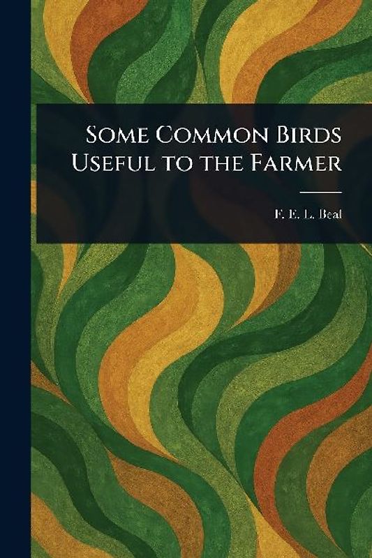 Some Common Birds Useful to the Farmer