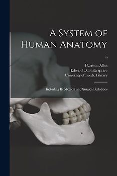A System of Human Anatomy: Including Its Medical and Surgical Relations; 6
