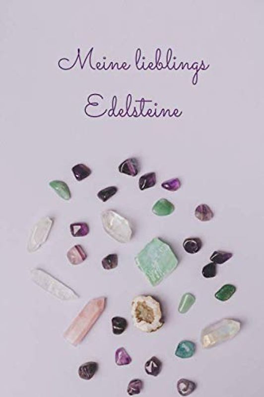 Meine lieblings Edelsteine: Tolles Edelstein Buch für Mädchen, Edelsteinsammler und Heilstein Freunde und Mineral Sammler