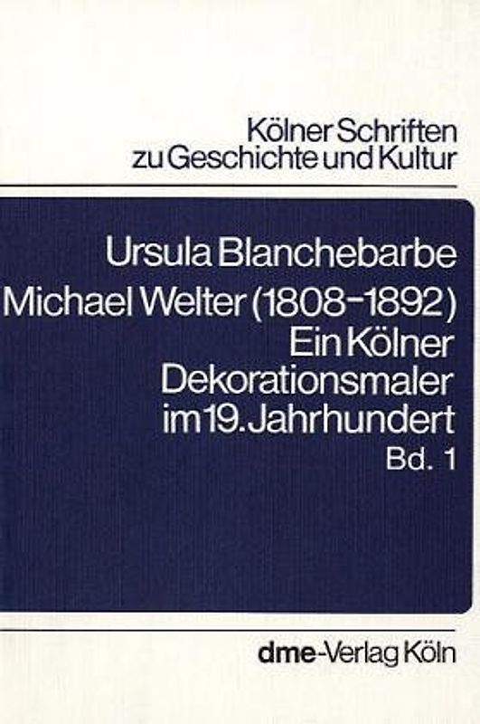 Michael Welter (1808-1892). Ein Kölner Dekorationsmaler im 19. Jahrhundert