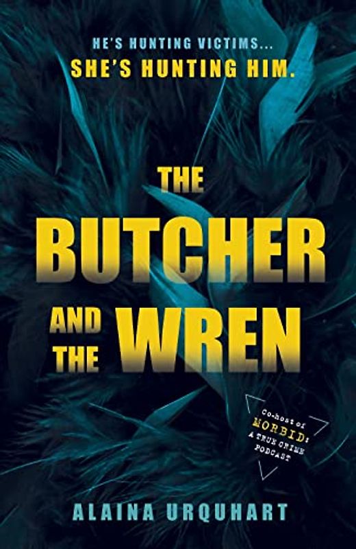 The Butcher and the Wren: A chilling debut thriller from the co-host of chart-topping true crime podcast MORBID