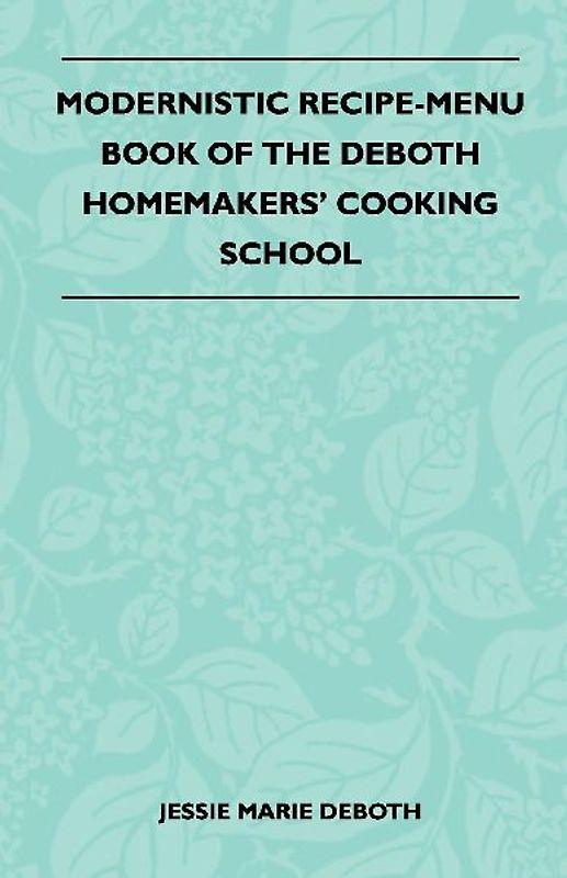 Modernistic Recipe-Menu Book Of The DeBoth Homemakers' Cooking School