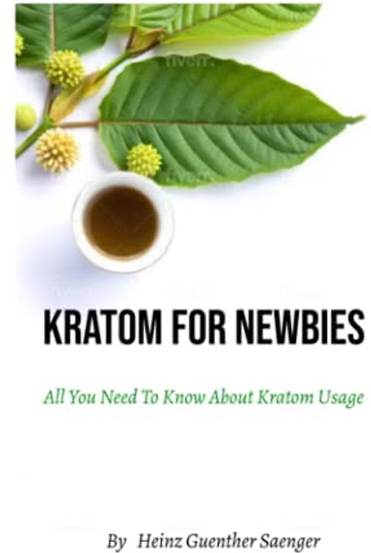 Kratom for Newbies: All You Need To Know About Kratom Usage
