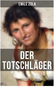 Der Totschläger: L'Assommoir: Die Rougon-Macquart