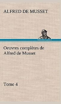 Oeuvres complètes de Alfred de Musset - Tome 4