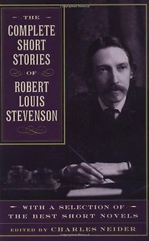 The Complete Short Stories of Robert Louis Stevenson: With a Selection of the Best Short Novels - Robert Louis Stevenson