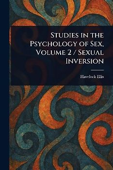 Studies in the Psychology of Sex, Volume 2 / Sexual Inversion