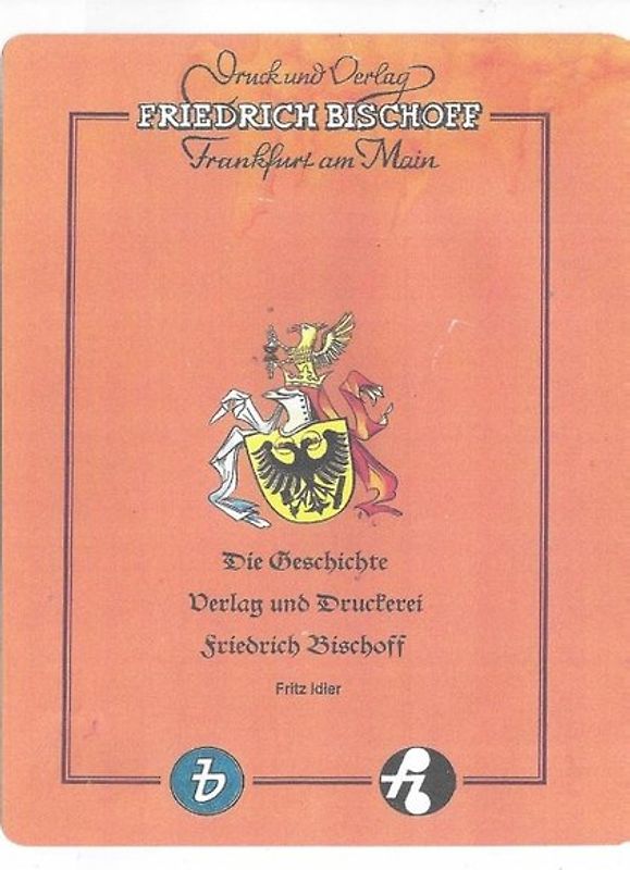 Die Geschichte von Verlag und Druckerei Friedrich Bischoff