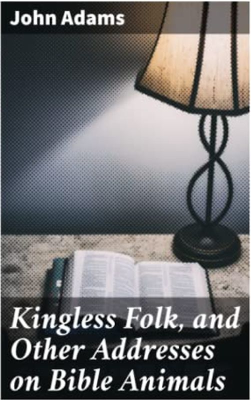 Kingless Folk, and Other Addresses on Bible Animals