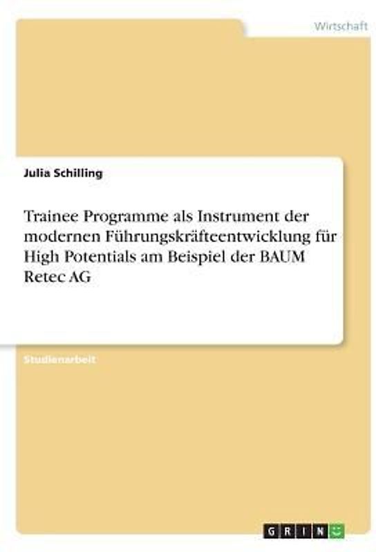 Trainee Programme als Instrument der modernen Führungskräfteentwicklung für High Potentials am Beispiel der BAUM Retec AG