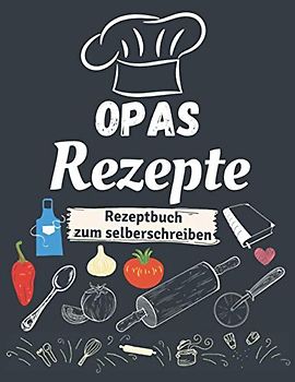 Opas Rezepte - Rezeptbuch zum selberschreiben: Großes Rezeptebuch zum selber schreiben mit Register A4 - Personalisierte blanko kochbuch für 100 Rezepte - kleine Geschenke für opa