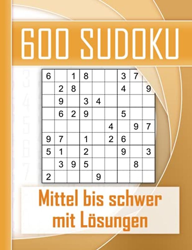 600 Sudoku mittel bis schwer - mit Lösungen: Kultiger Rätselspaß für Jugendliche, Erwachsene und Senioren mit 600 Sudokus. Perfektes Training für logisches Denken