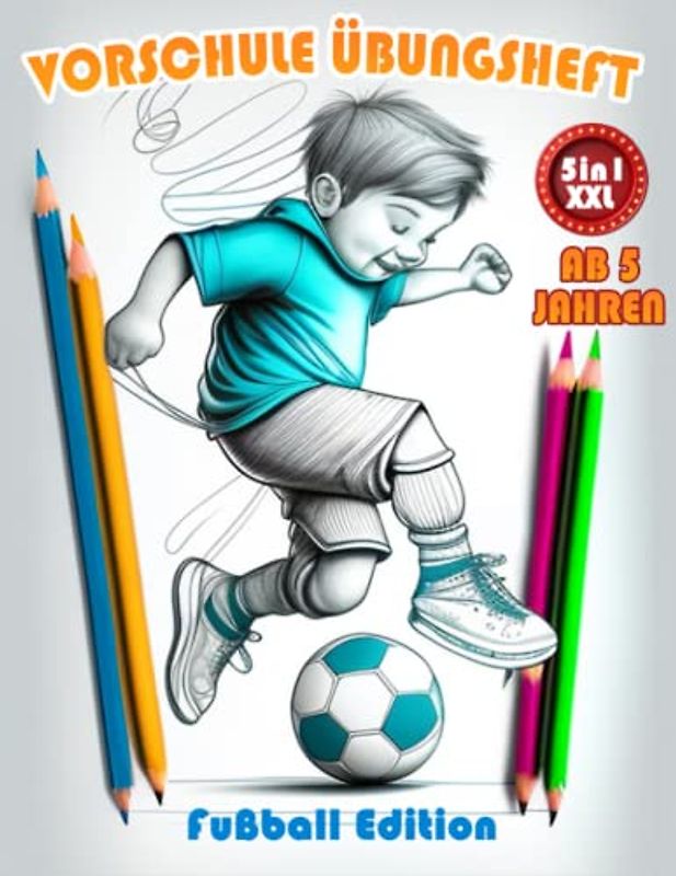 Vorschule Übungsheft (ab 5) 5 in 1 - XXL Fußball Edition: Schwungübungen, Buchstaben & Zahlen lernen, Rätsel, Zeichnen und Co. - für Jungen und Mädchen