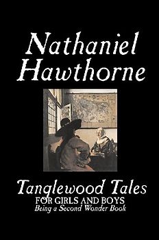 Tanglewood Tales by Nathaniel Hawthorne, Fiction, Classics