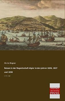 Reisen in der Regentschaft Algier in den Jahren 1836, 1837 und 1838